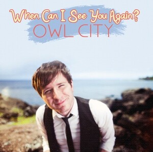 Owl City - When Can I See You Again? - Rate Your Music